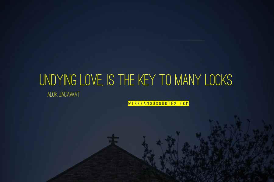 My Undying Love For You Quotes By Alok Jagawat: Undying love, is the Key to many locks.