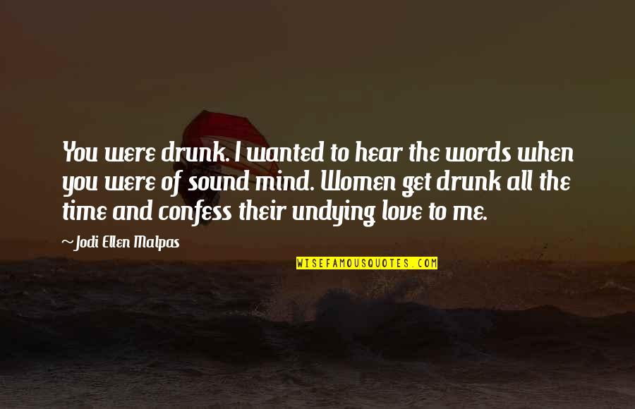 My Undying Love Quotes By Jodi Ellen Malpas: You were drunk. I wanted to hear the