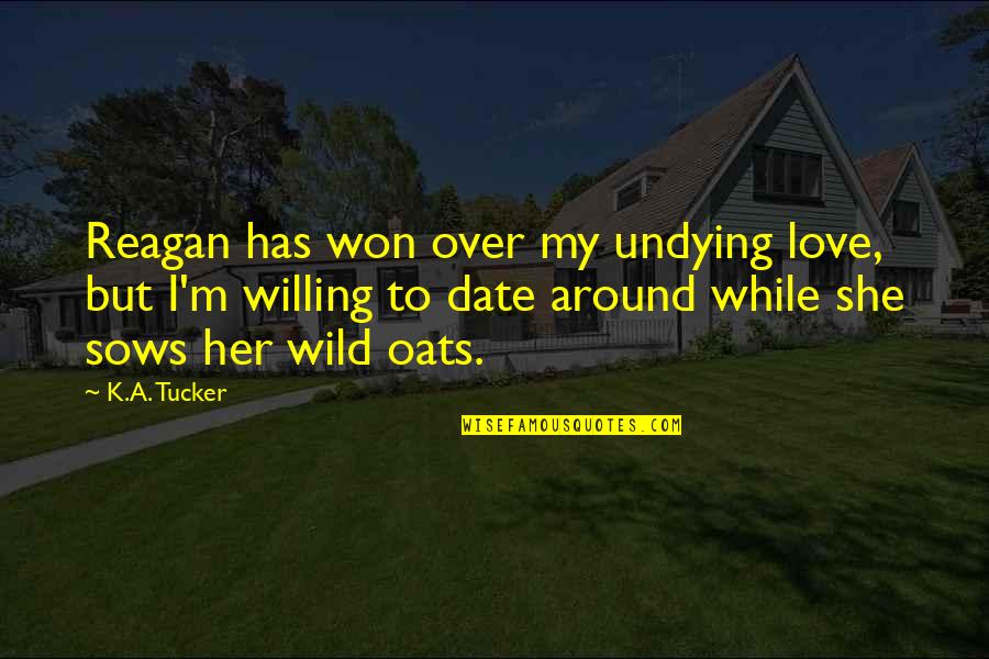 My Undying Love Quotes By K.A. Tucker: Reagan has won over my undying love, but