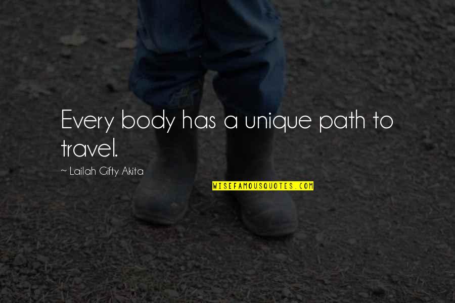 My Unique Path Quotes By Lailah Gifty Akita: Every body has a unique path to travel.
