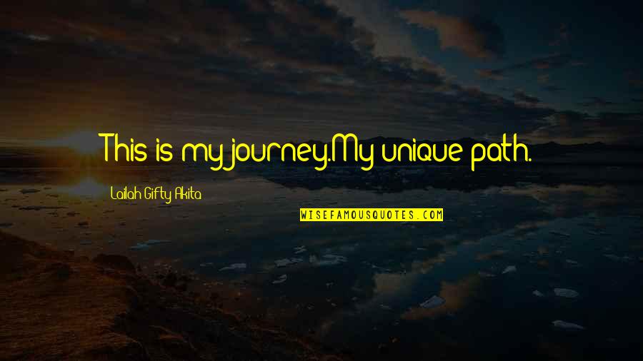 My Unique Path Quotes By Lailah Gifty Akita: This is my journey.My unique path.