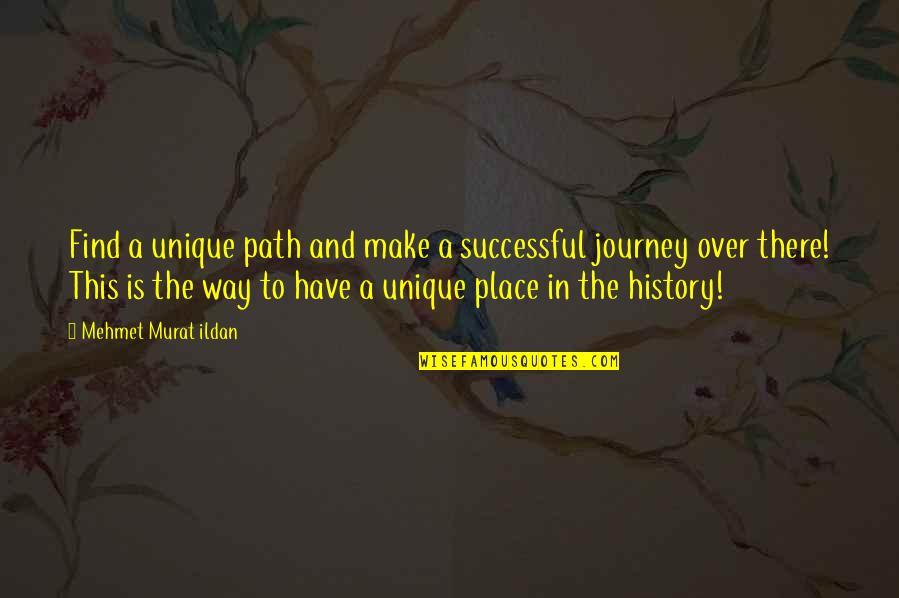 My Unique Path Quotes By Mehmet Murat Ildan: Find a unique path and make a successful