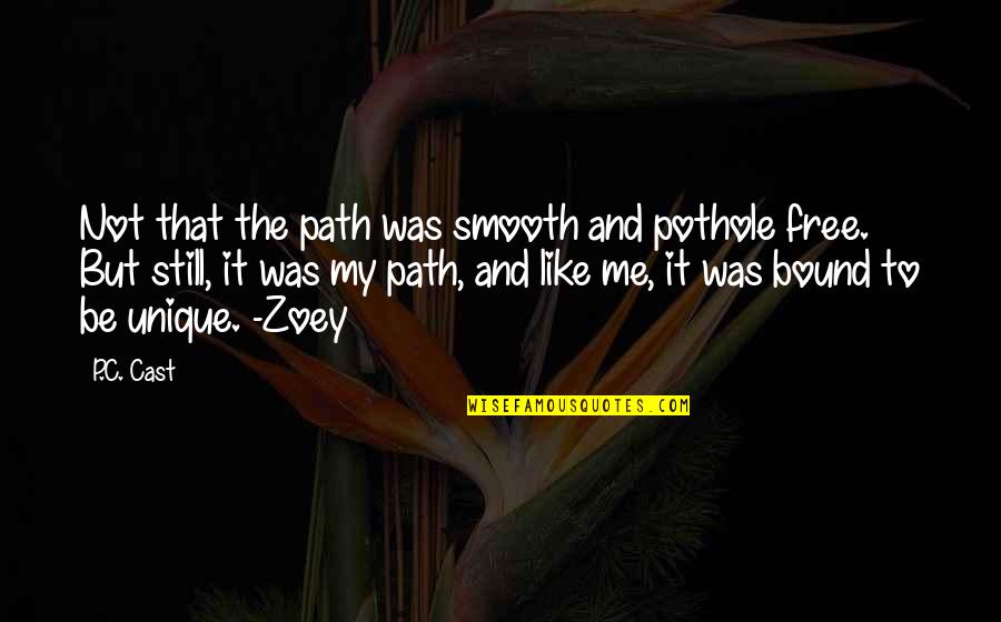 My Unique Path Quotes By P.C. Cast: Not that the path was smooth and pothole
