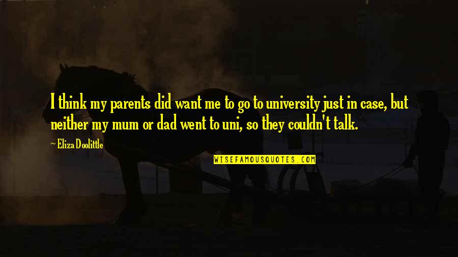 My University Quotes By Eliza Doolittle: I think my parents did want me to