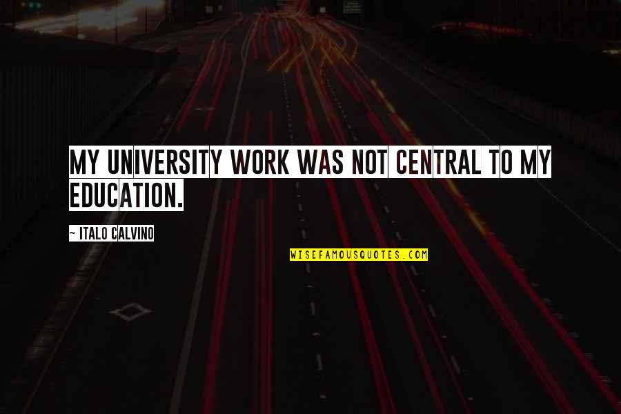 My University Quotes By Italo Calvino: My university work was not central to my