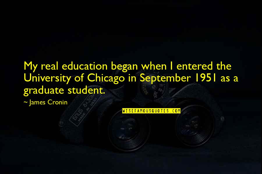 My University Quotes By James Cronin: My real education began when I entered the