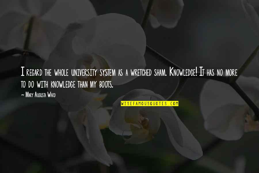 My University Quotes By Mary Augusta Ward: I regard the whole university system as a