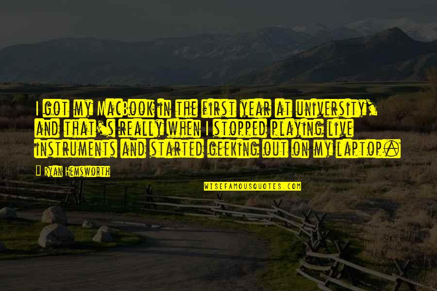 My University Quotes By Ryan Hemsworth: I got my MacBook in the first year