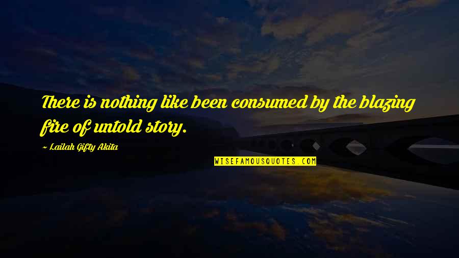 My Untold Story Quotes By Lailah Gifty Akita: There is nothing like been consumed by the