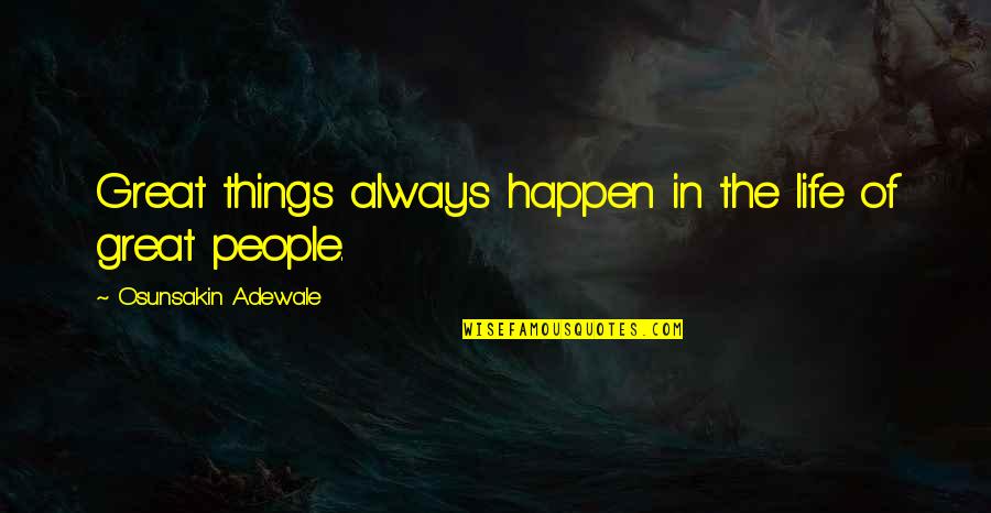 My Untold Story Quotes By Osunsakin Adewale: Great things always happen in the life of