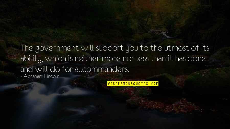 My Utmost Quotes By Abraham Lincoln: The government will support you to the utmost