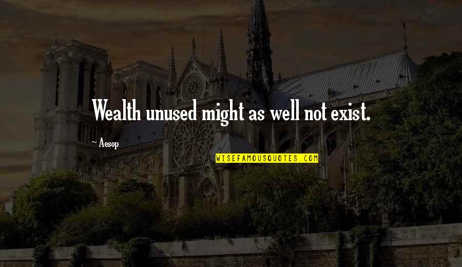 My Vato Quotes By Aesop: Wealth unused might as well not exist.