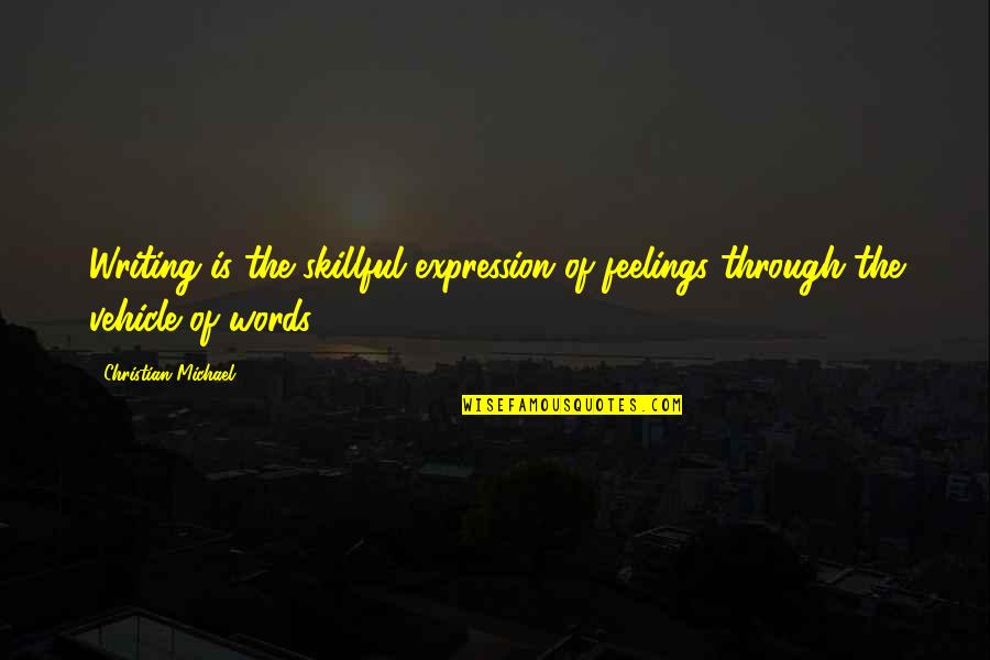 My Vehicle Quotes By Christian Michael: Writing is the skillful expression of feelings through My Vehicle Quotes By Christian Michael: Writing is the skillful expression of feelings through