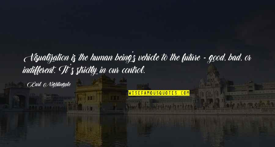 My Vehicle Quotes By Earl Nightingale: Visualization is the human being's vehicle to the My Vehicle Quotes By Earl Nightingale: Visualization is the human being's vehicle to the