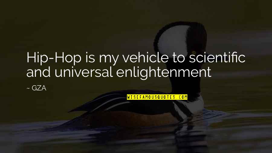 My Vehicle Quotes By GZA: Hip-Hop is my vehicle to scientific and universal