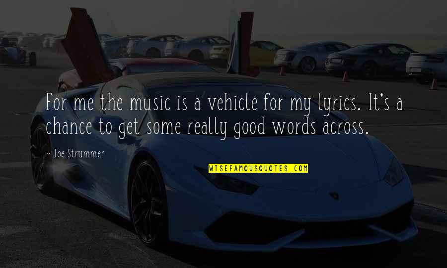 My Vehicle Quotes By Joe Strummer: For me the music is a vehicle for