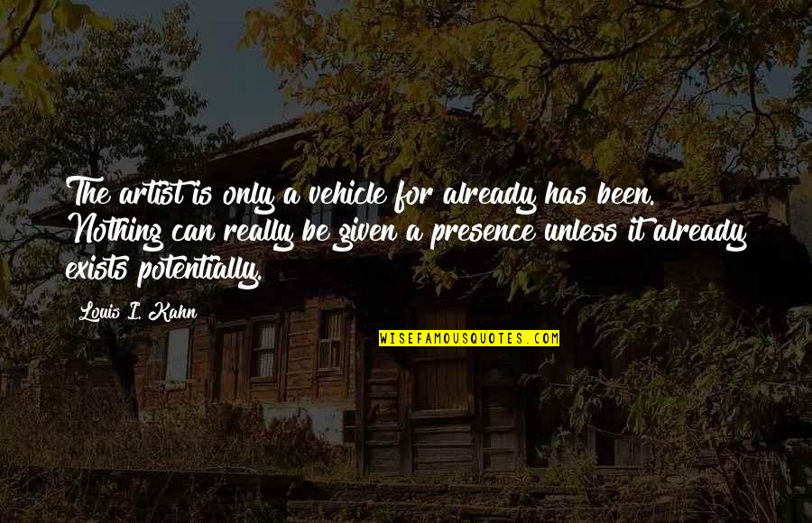 My Vehicle Quotes By Louis I. Kahn: The artist is only a vehicle for already My Vehicle Quotes By Louis I. Kahn: The artist is only a vehicle for already