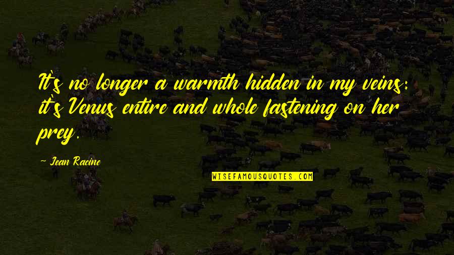 My Veins Quotes By Jean Racine: It's no longer a warmth hidden in my My Veins Quotes By Jean Racine: It's no longer a warmth hidden in my