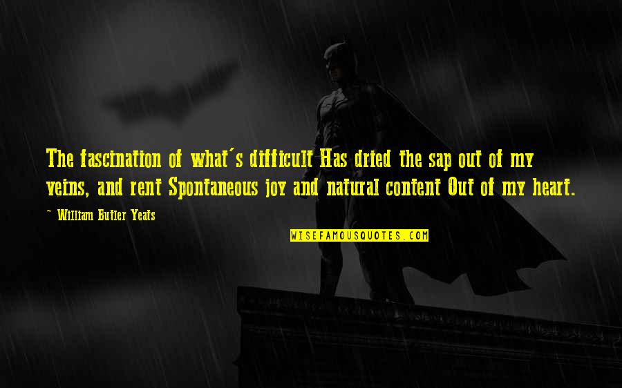 My Veins Quotes By William Butler Yeats: The fascination of what's difficult Has dried the My Veins Quotes By William Butler Yeats: The fascination of what's difficult Has dried the
