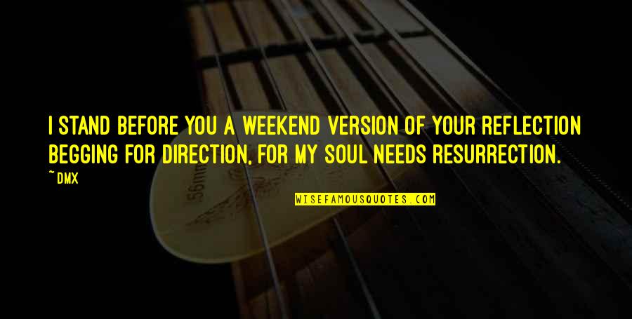 My Version Quotes By DMX: I stand before you a weekend version of