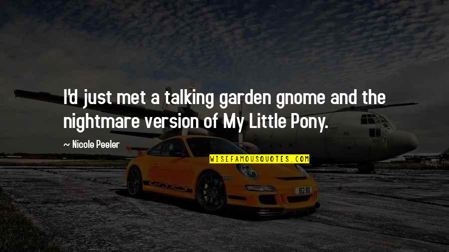 My Version Quotes By Nicole Peeler: I'd just met a talking garden gnome and