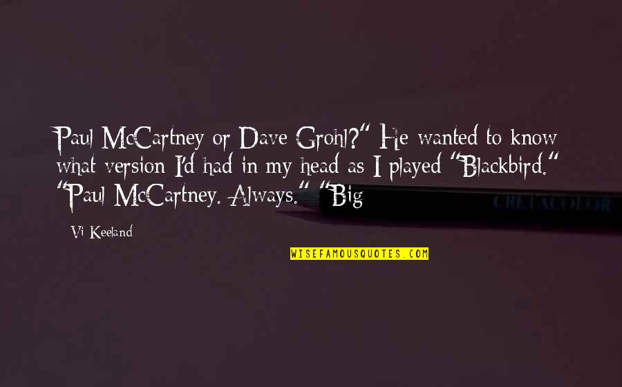 My Version Quotes By Vi Keeland: Paul McCartney or Dave Grohl?" He wanted to