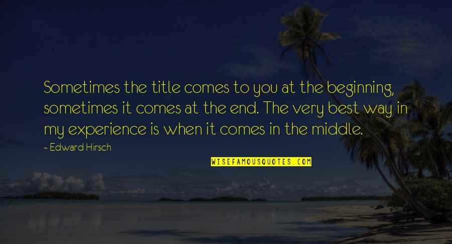 My Very Best Quotes By Edward Hirsch: Sometimes the title comes to you at the