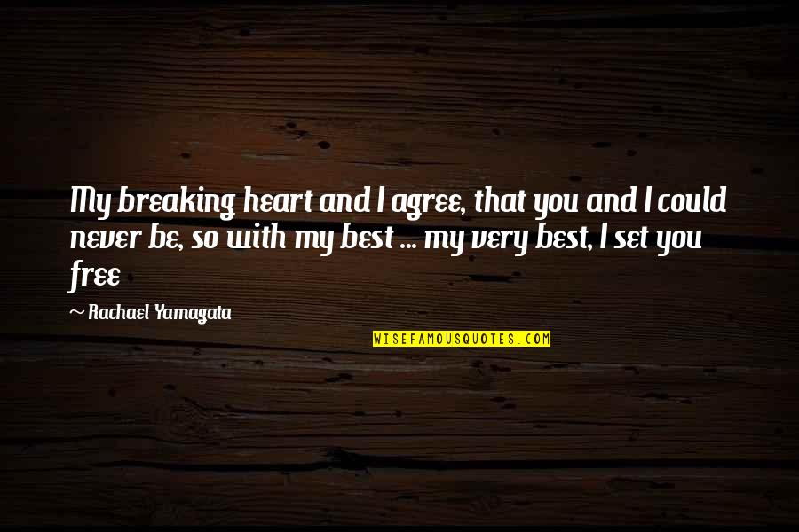 My Very Best Quotes By Rachael Yamagata: My breaking heart and I agree, that you