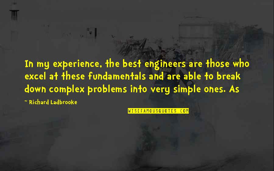 My Very Best Quotes By Richard Ladbrooke: In my experience, the best engineers are those