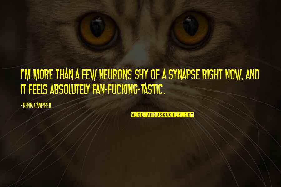 My Very Shy Quotes By Nenia Campbell: I'm more than a few neurons shy of My Very Shy Quotes By Nenia Campbell: I'm more than a few neurons shy of