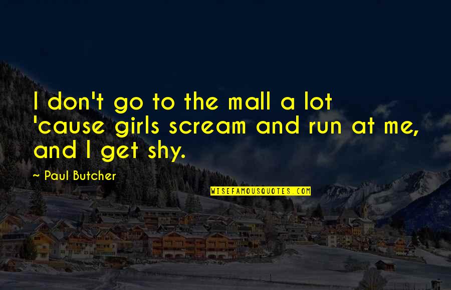 My Very Shy Quotes By Paul Butcher: I don't go to the mall a lot