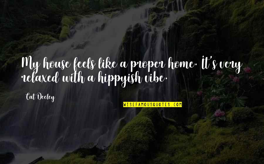 My Vibe Quotes By Cat Deeley: My house feels like a proper home. It's