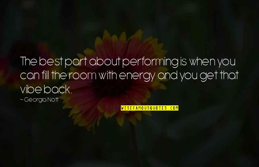 My Vibe Quotes By Georgia Nott: The best part about performing is when you