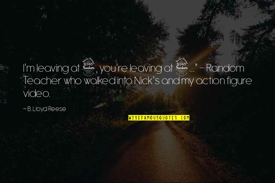 My Video Quotes By B. Lloyd Reese: I'm leaving at 3, you're leaving at 3..."