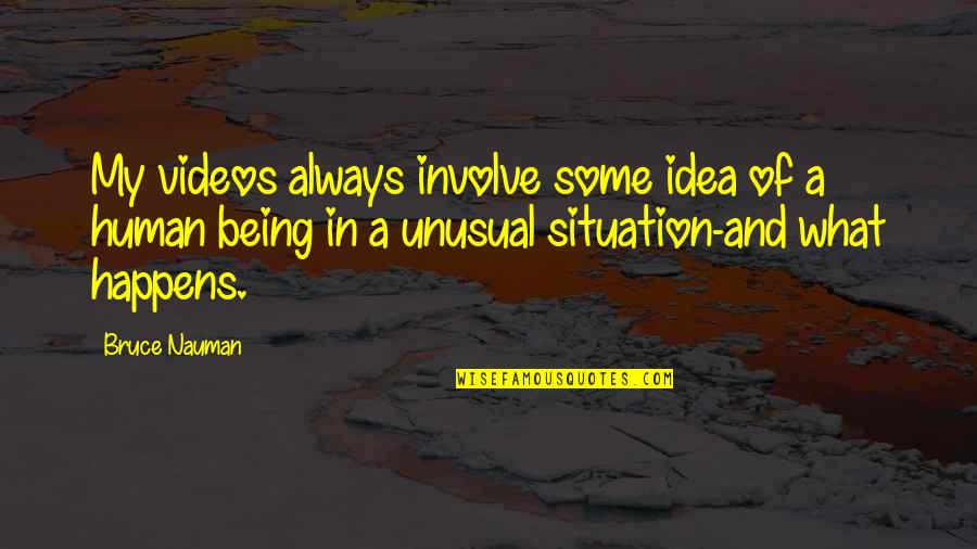My Video Quotes By Bruce Nauman: My videos always involve some idea of a