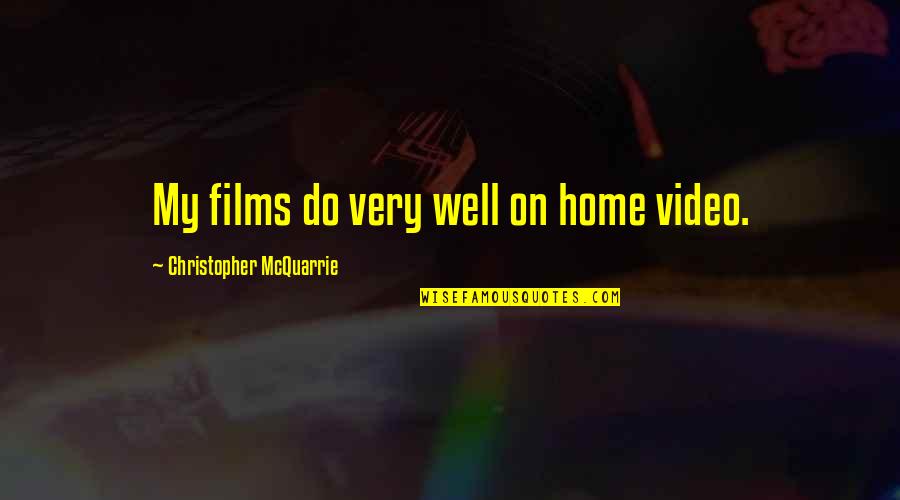 My Video Quotes By Christopher McQuarrie: My films do very well on home video.