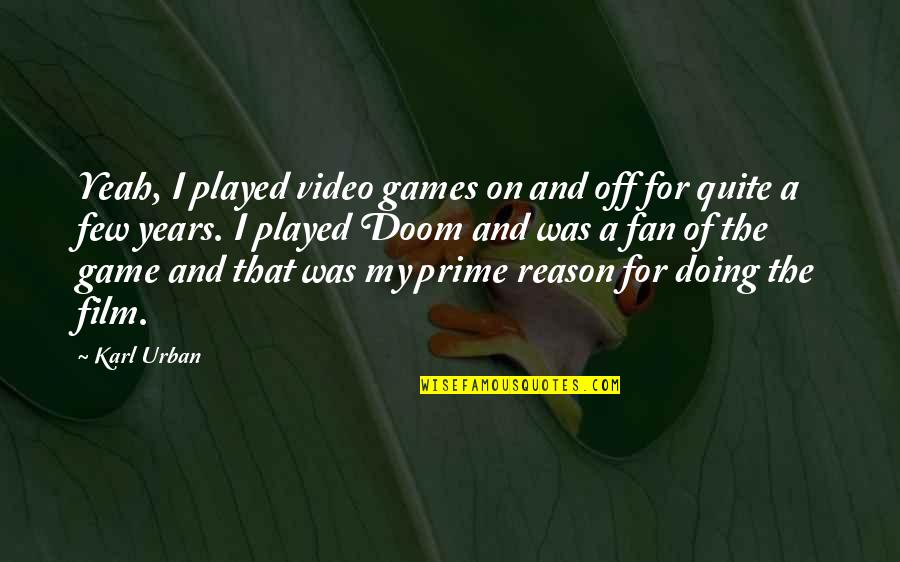 My Video Quotes By Karl Urban: Yeah, I played video games on and off