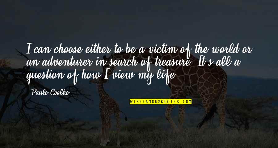 My View Of Life Quotes By Paulo Coelho: I can choose either to be a victim