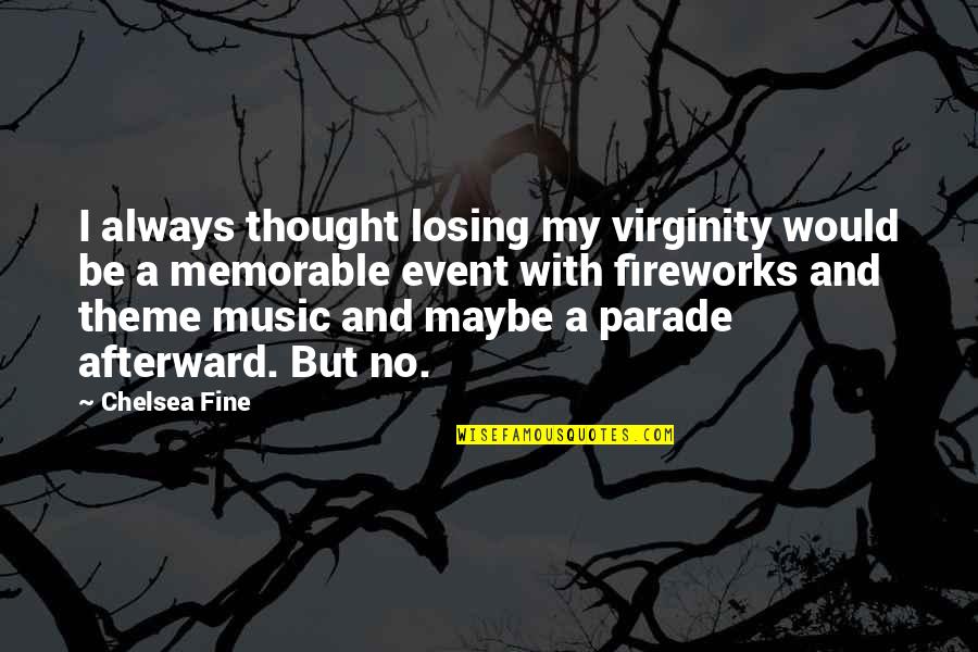 My Virginity Quotes By Chelsea Fine: I always thought losing my virginity would be