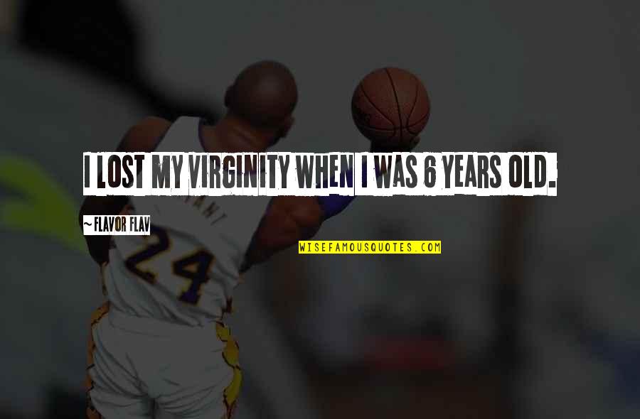 My Virginity Quotes By Flavor Flav: I lost my virginity when I was 6