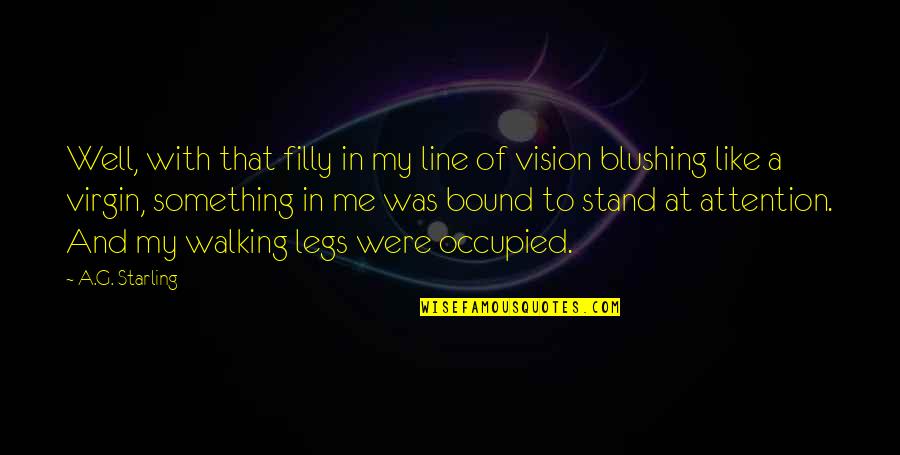 My Vision Quotes By A.G. Starling: Well, with that filly in my line of My Vision Quotes By A.G. Starling: Well, with that filly in my line of