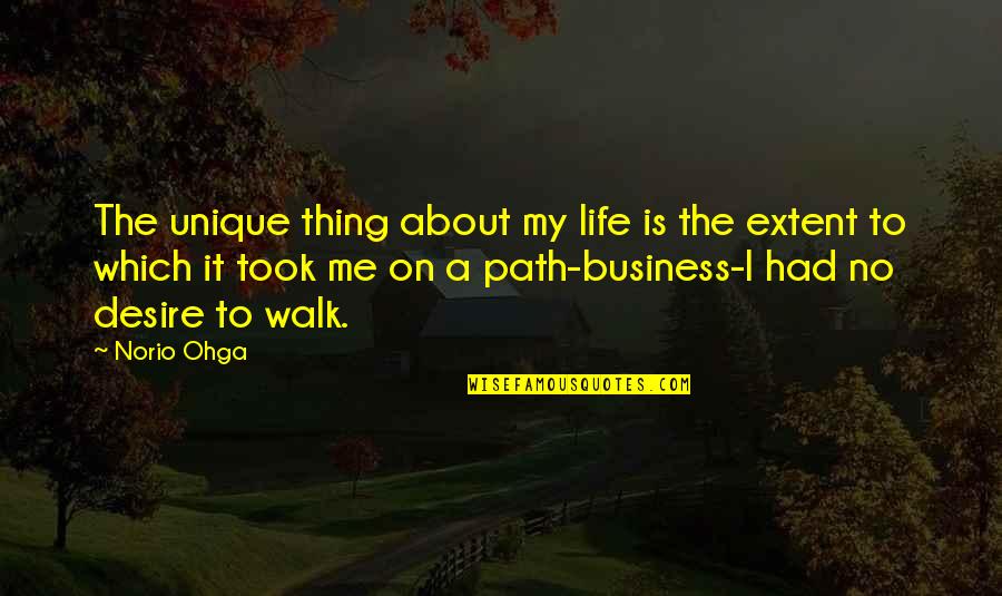 My Walk Quotes By Norio Ohga: The unique thing about my life is the