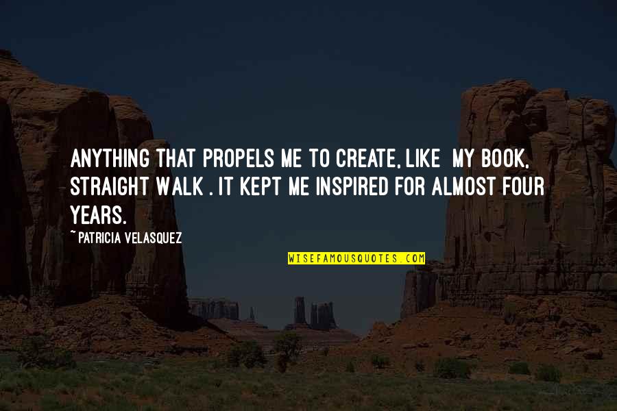 My Walk Quotes By Patricia Velasquez: Anything that propels me to create, like [my