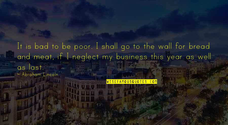 My Wall Quotes By Abraham Lincoln: It is bad to be poor. I shall My Wall Quotes By Abraham Lincoln: It is bad to be poor. I shall
