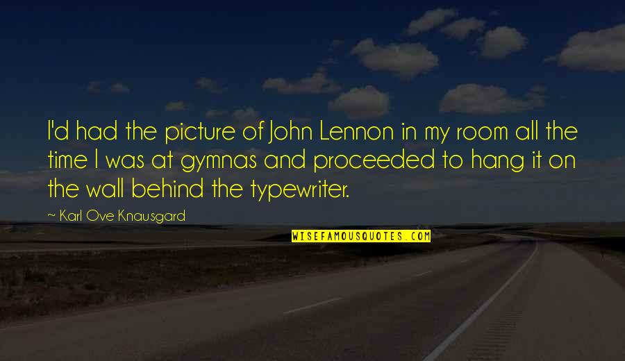 My Wall Quotes By Karl Ove Knausgard: I'd had the picture of John Lennon in My Wall Quotes By Karl Ove Knausgard: I'd had the picture of John Lennon in