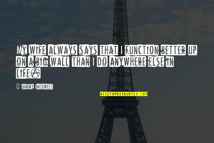 My Wall Quotes By Tommy Caldwell: My wife always says that I function better My Wall Quotes By Tommy Caldwell: My wife always says that I function better