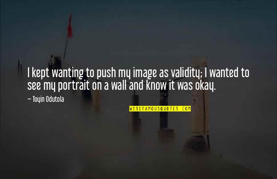 My Wall Quotes By Toyin Odutola: I kept wanting to push my image as My Wall Quotes By Toyin Odutola: I kept wanting to push my image as