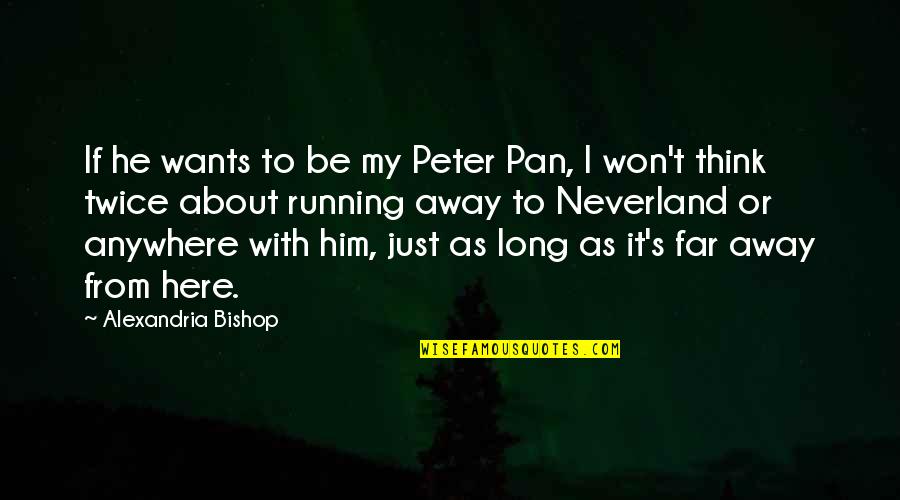 My Wants Quotes By Alexandria Bishop: If he wants to be my Peter Pan,