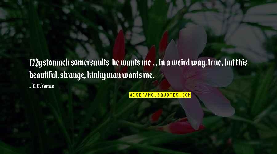 My Wants Quotes By E.L. James: My stomach somersaults he wants me ... in