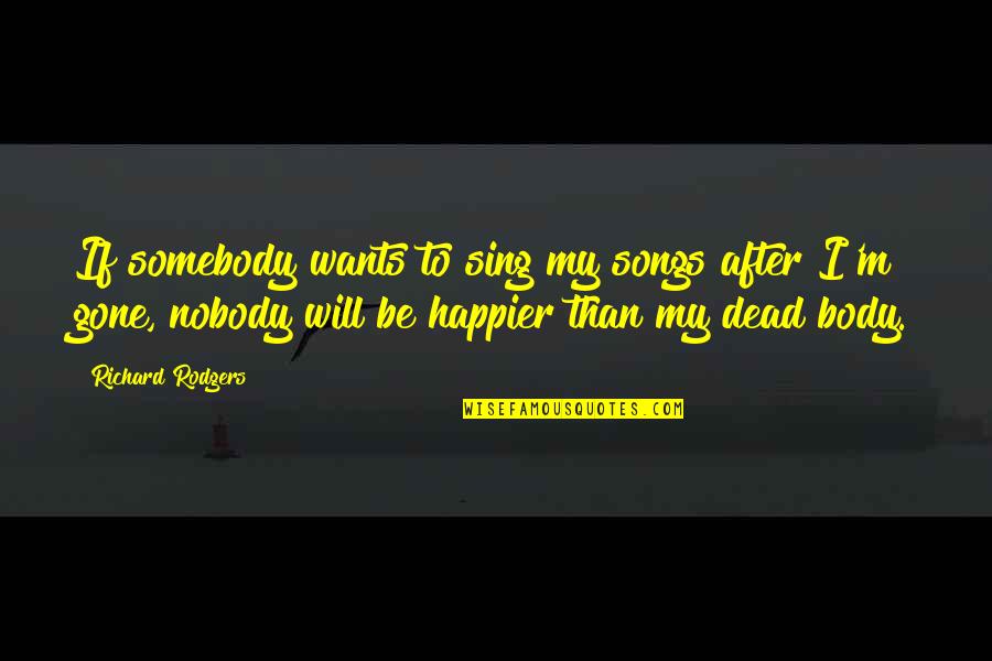 My Wants Quotes By Richard Rodgers: If somebody wants to sing my songs after